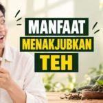 Manfaat Teh untuk Kesehatan yang Menakjubkan dan Perlu Diketahui